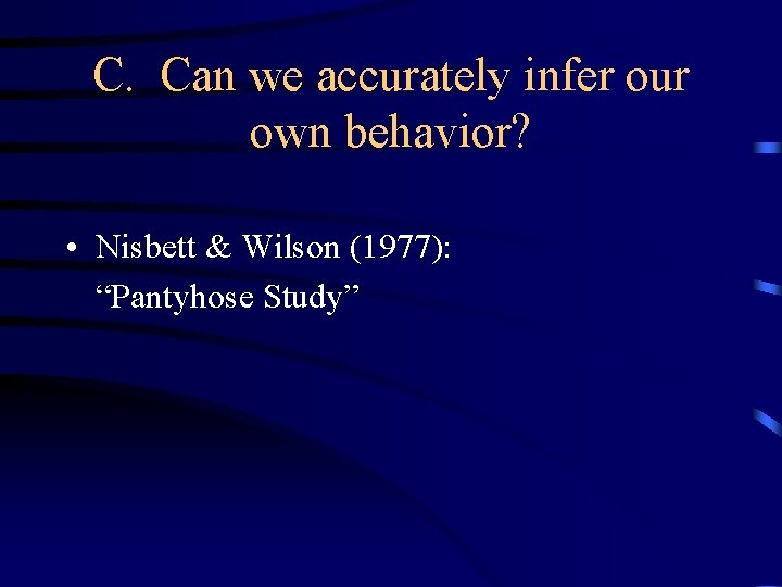 C. Can we accurately infer our own behavior? • Nisbett & Wilson (1977): “Pantyhose
