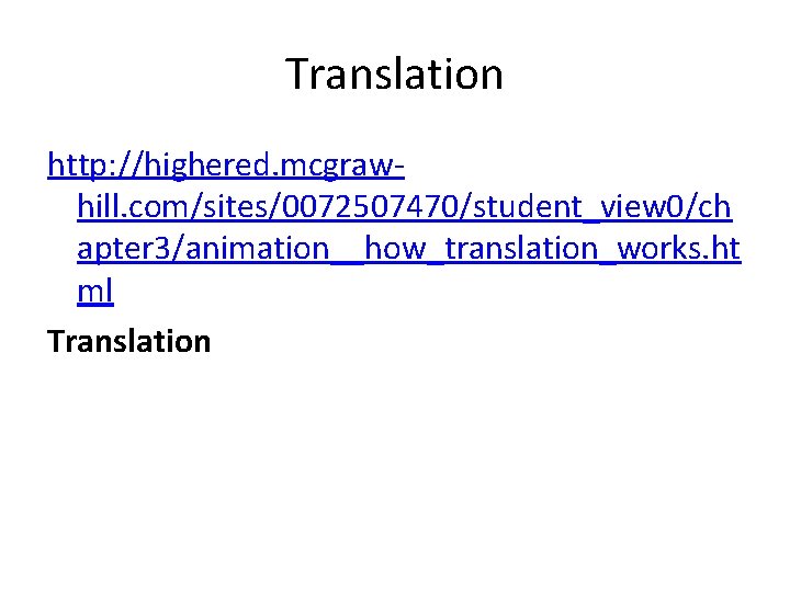 Translation http: //highered. mcgrawhill. com/sites/0072507470/student_view 0/ch apter 3/animation__how_translation_works. ht ml Translation 