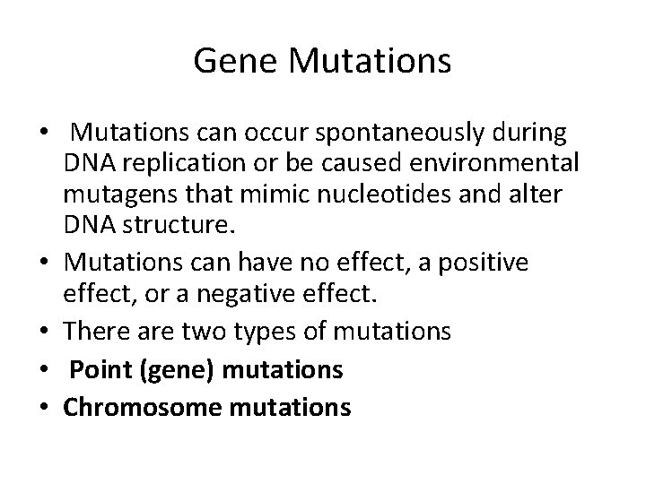 Gene Mutations • Mutations can occur spontaneously during DNA replication or be caused environmental