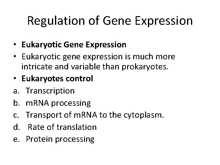Regulation of Gene Expression • Eukaryotic gene expression is much more intricate and variable