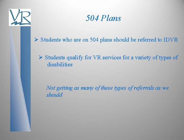 504 Plans Ø Students who are on 504 plans should be referred to IDVR