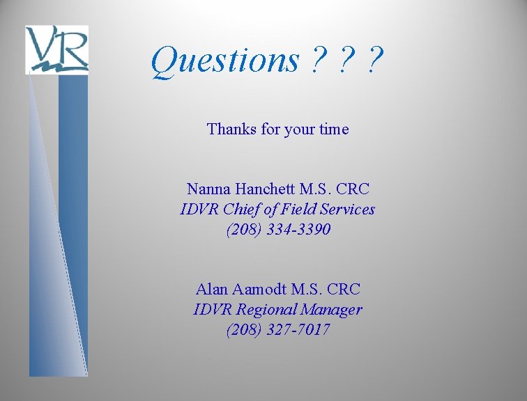 Questions ? ? ? Thanks for your time Nanna Hanchett M. S. CRC IDVR