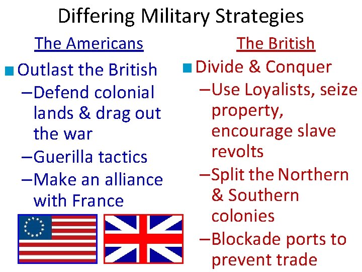 Differing Military Strategies The Americans The British ■ Outlast the British ■ Divide &