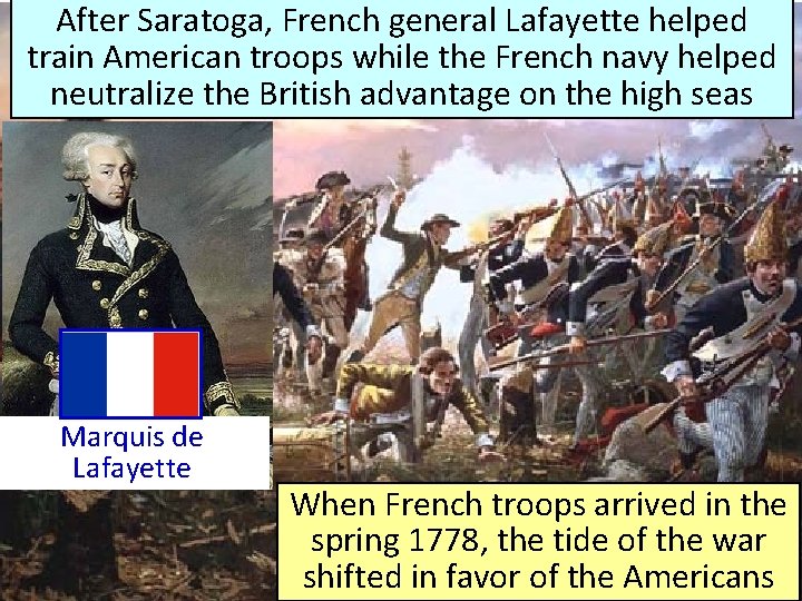 After Saratoga, French general Lafayette helped train American troops while the French navy helped