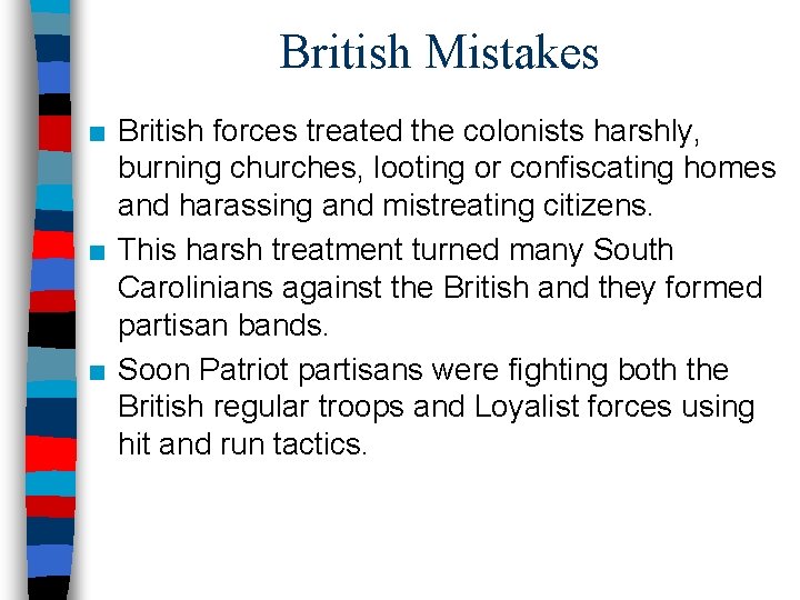 British Mistakes ■ British forces treated the colonists harshly, burning churches, looting or confiscating
