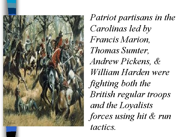 Patriot partisans in the Carolinas led by Francis Marion, Thomas Sumter, Andrew Pickens, &