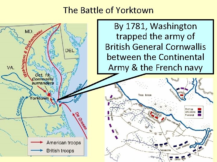 The Battle of Yorktown By 1781, Washington trapped the army of British General Cornwallis