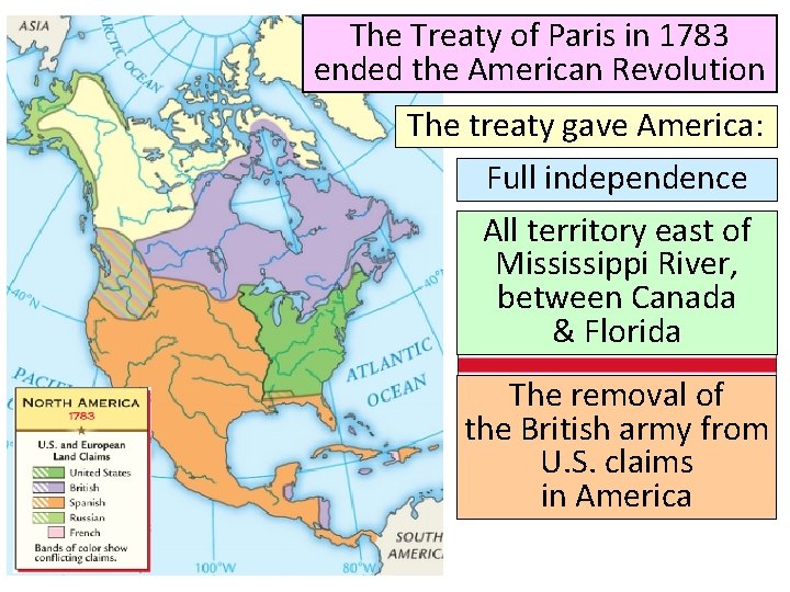 The Treaty of Paris in 1783 ended the American Revolution The treaty gave America:
