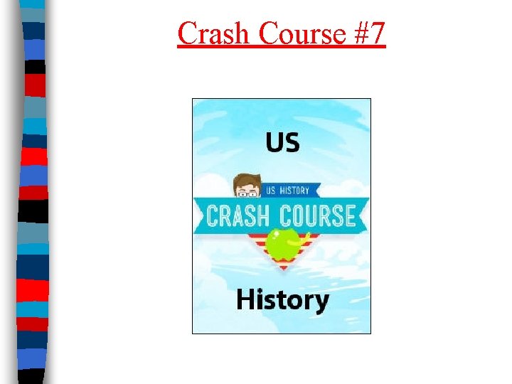 Crash Course #7 