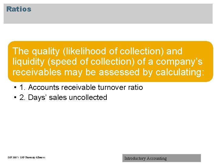 Ratios The quality (likelihood of collection) and liquidity (speed of collection) of a company’s