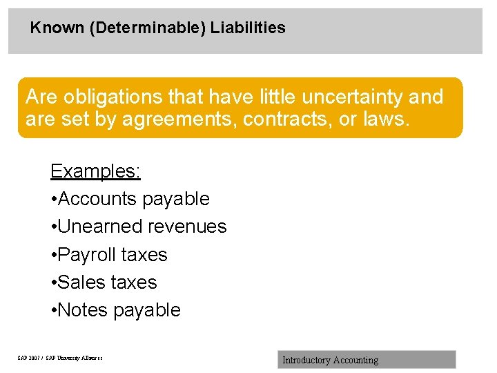 Known (Determinable) Liabilities Are obligations that have little uncertainty and are set by agreements,