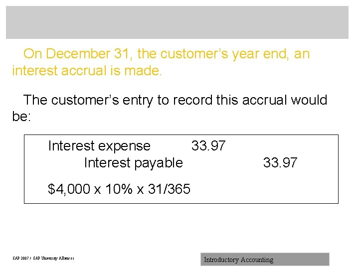 On December 31, the customer’s year end, an interest accrual is made. The customer’s
