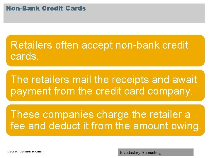 Non-Bank Credit Cards Retailers often accept non-bank credit cards. The retailers mail the receipts