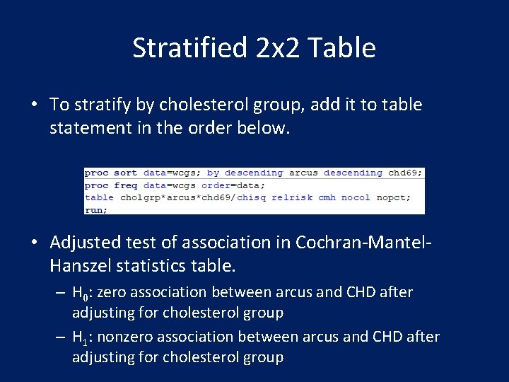 Stratified 2 x 2 Table • To stratify by cholesterol group, add it to