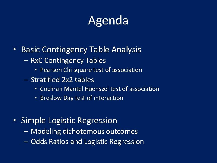 Agenda • Basic Contingency Table Analysis – Rx. C Contingency Tables • Pearson Chi