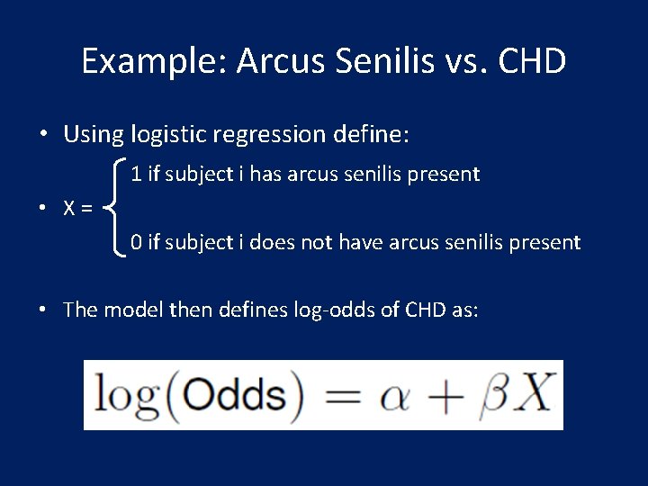 Example: Arcus Senilis vs. CHD • Using logistic regression define: 1 if subject i