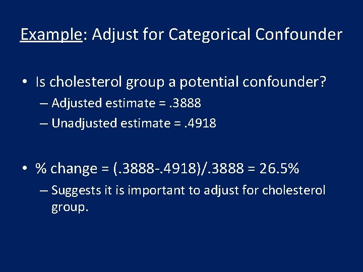 Example: Adjust for Categorical Confounder • Is cholesterol group a potential confounder? – Adjusted