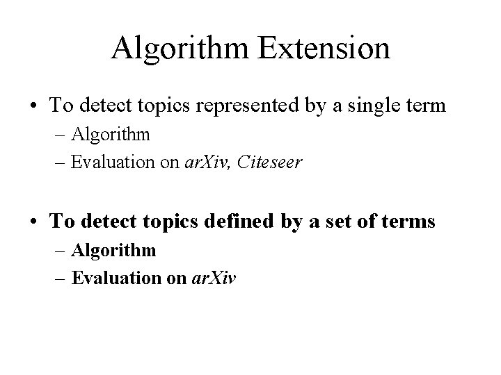Algorithm Extension • To detect topics represented by a single term – Algorithm –