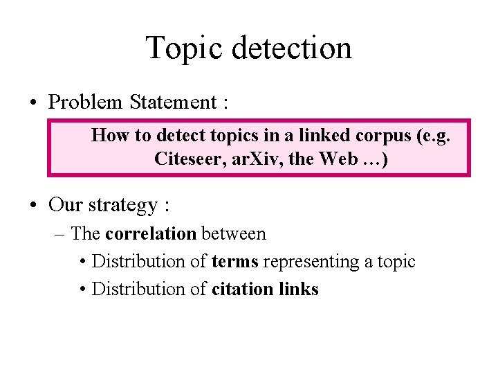 Topic detection • Problem Statement : How to detect topics in a linked corpus