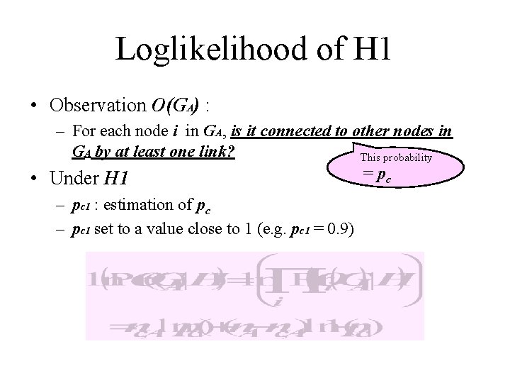 Loglikelihood of H 1 • Observation O(GA) : – For each node i in