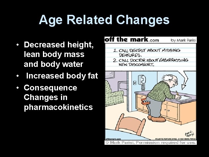 Age Related Changes • Decreased height, lean body mass and body water • Increased