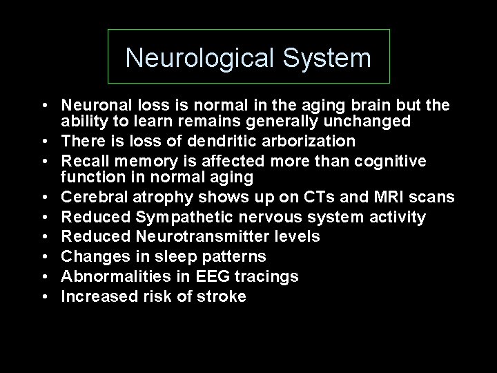 Neurological System • Neuronal loss is normal in the aging brain but the ability