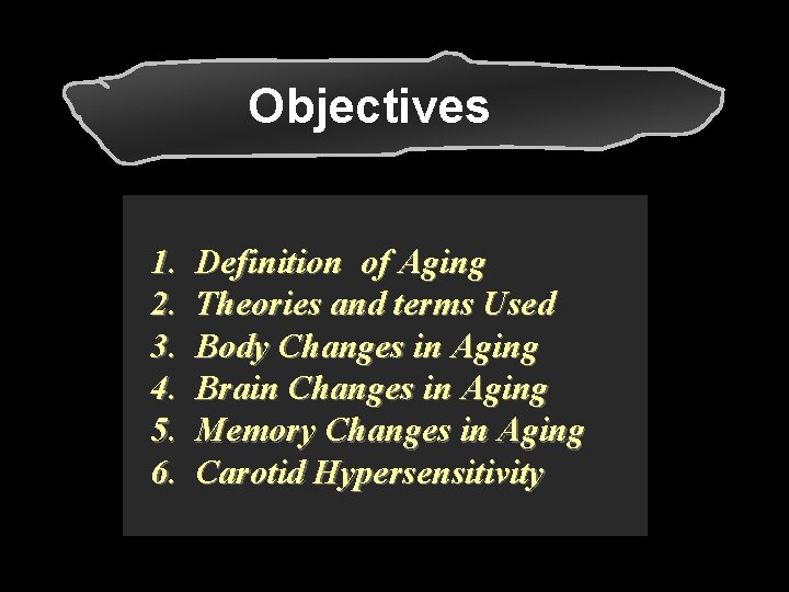 Objectives 1. 2. 3. 4. 5. 6. Definition of Aging Theories and terms Used