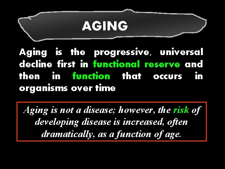 AGING Aging is the progressive, universal decline first in functional reserve and then in