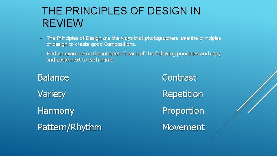 THE PRINCIPLES OF DESIGN IN REVIEW • The Principles of Design are the ways