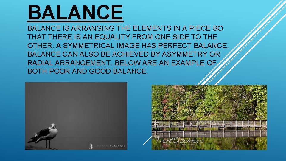 BALANCE IS ARRANGING THE ELEMENTS IN A PIECE SO THAT THERE IS AN EQUALITY