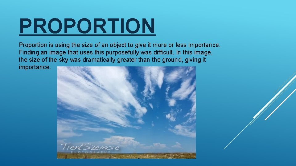 PROPORTION Proportion is using the size of an object to give it more or