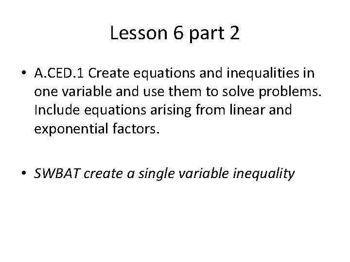 Lesson 6 part 2 • A. CED. 1 Create equations and inequalities in one