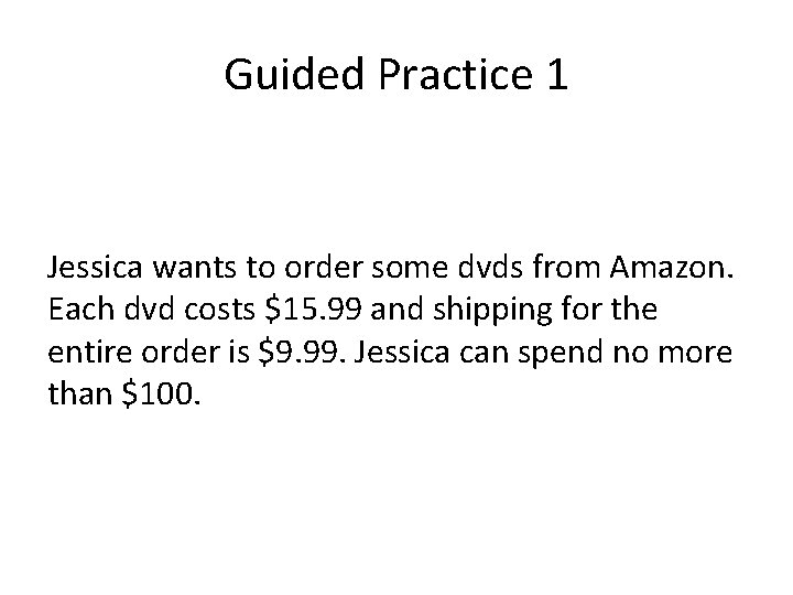 Guided Practice 1 Jessica wants to order some dvds from Amazon. Each dvd costs
