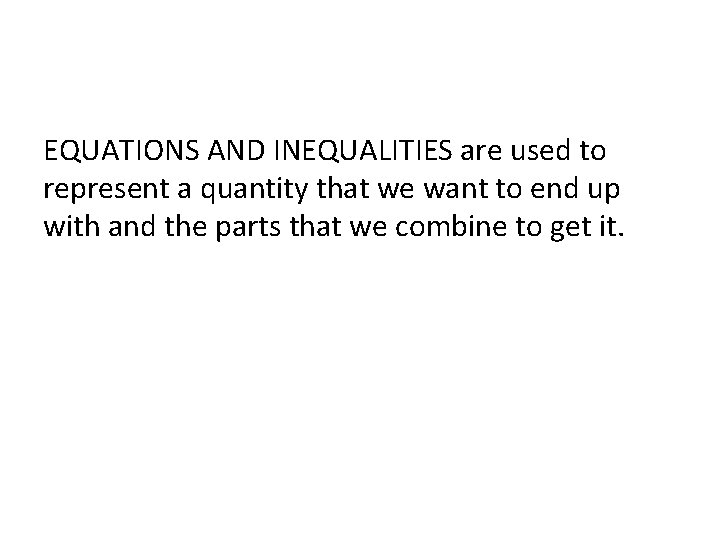 EQUATIONS AND INEQUALITIES are used to represent a quantity that we want to end