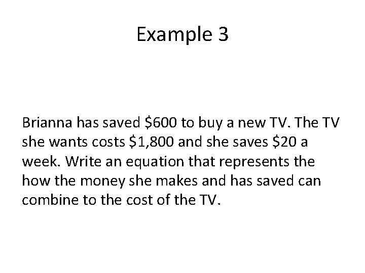 Example 3 Brianna has saved $600 to buy a new TV. The TV she