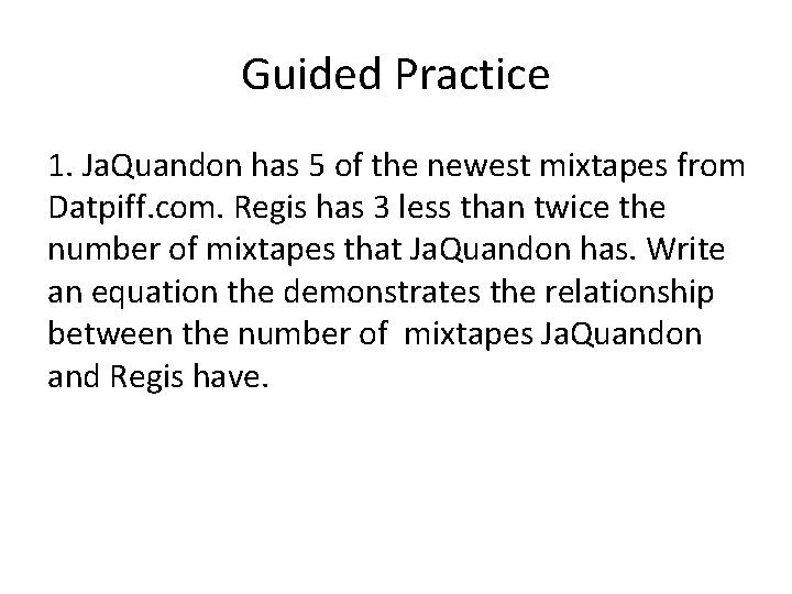 Guided Practice 1. Ja. Quandon has 5 of the newest mixtapes from Datpiff. com.