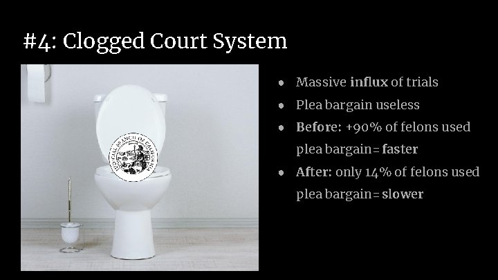 #4: Clogged Court System ● Massive influx of trials ● Plea bargain useless ●