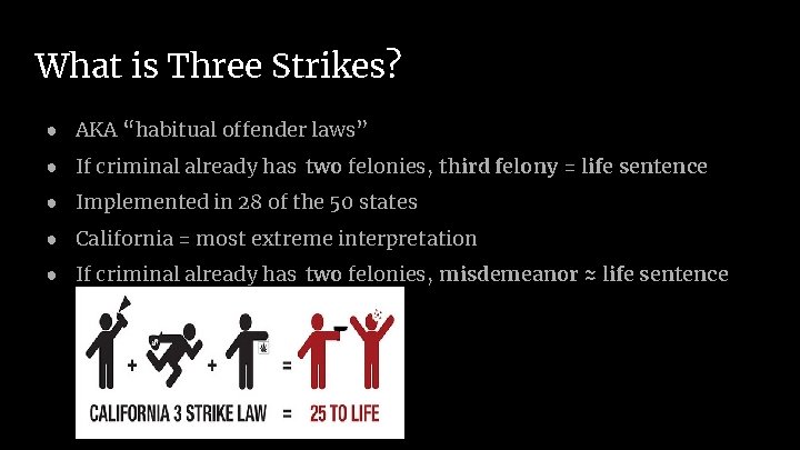 What is Three Strikes? ● AKA “habitual offender laws” ● If criminal already has