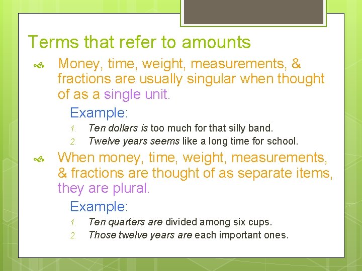 Terms that refer to amounts Money, time, weight, measurements, & fractions are usually singular
