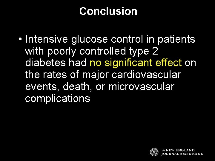 Conclusion • Intensive glucose control in patients with poorly controlled type 2 diabetes had