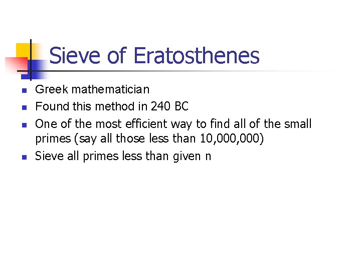 Sieve of Eratosthenes n n Greek mathematician Found this method in 240 BC One