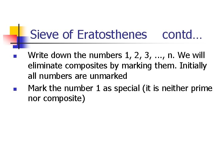 Sieve of Eratosthenes n n contd… Write down the numbers 1, 2, 3, .