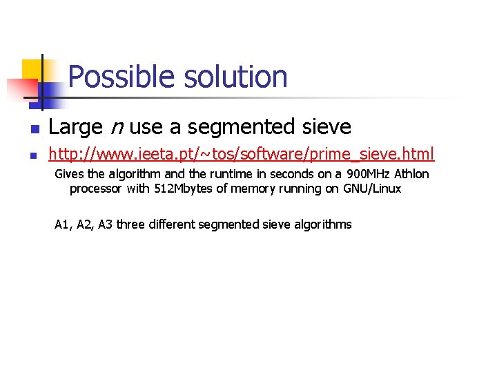 Possible solution n Large n use a segmented sieve n http: //www. ieeta. pt/~tos/software/prime_sieve.