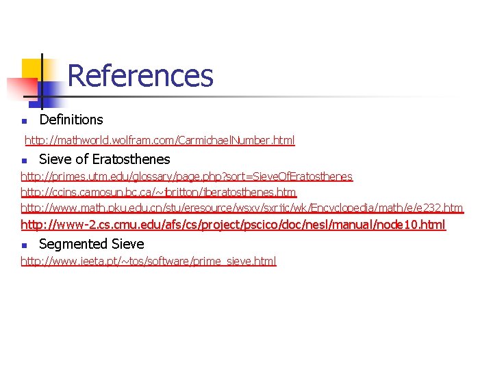 References n Definitions http: //mathworld. wolfram. com/Carmichael. Number. html n Sieve of Eratosthenes http: