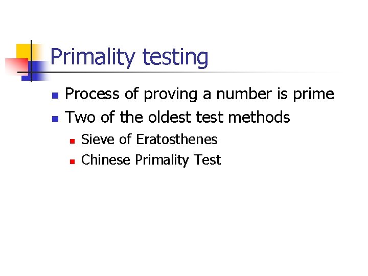 Primality testing n n Process of proving a number is prime Two of the