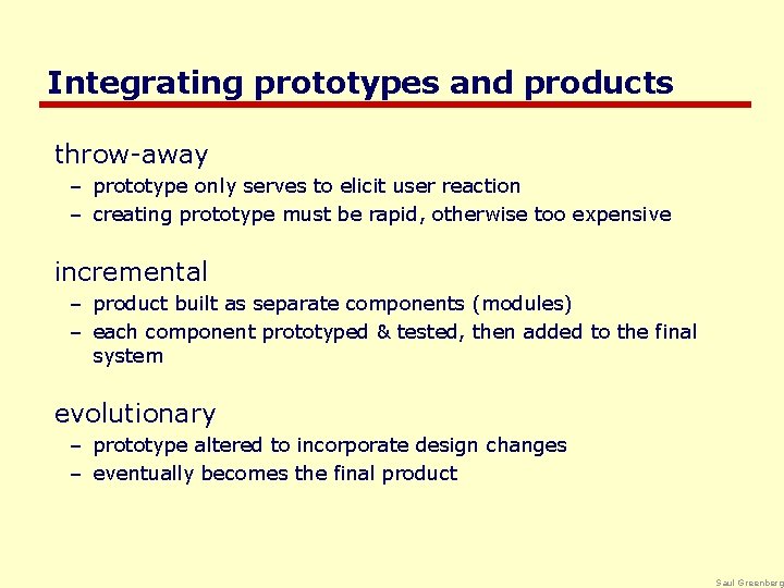 Integrating prototypes and products throw-away – prototype only serves to elicit user reaction –