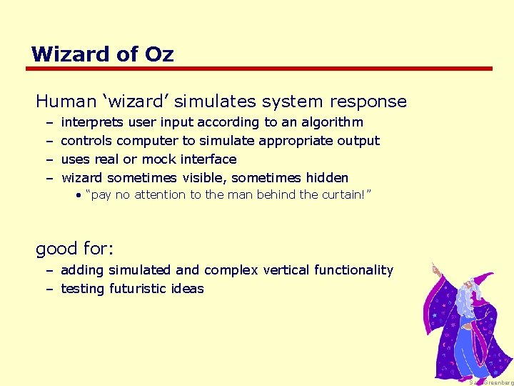 Wizard of Oz Human ‘wizard’ simulates system response – – interprets user input according