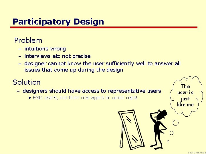 Participatory Design Problem – intuitions wrong – interviews etc not precise – designer cannot