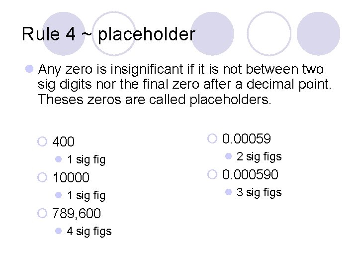 Rule 4 ~ placeholder l Any zero is insignificant if it is not between