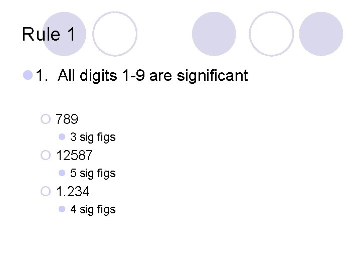 Rule 1 l 1. All digits 1 -9 are significant ¡ 789 l 3